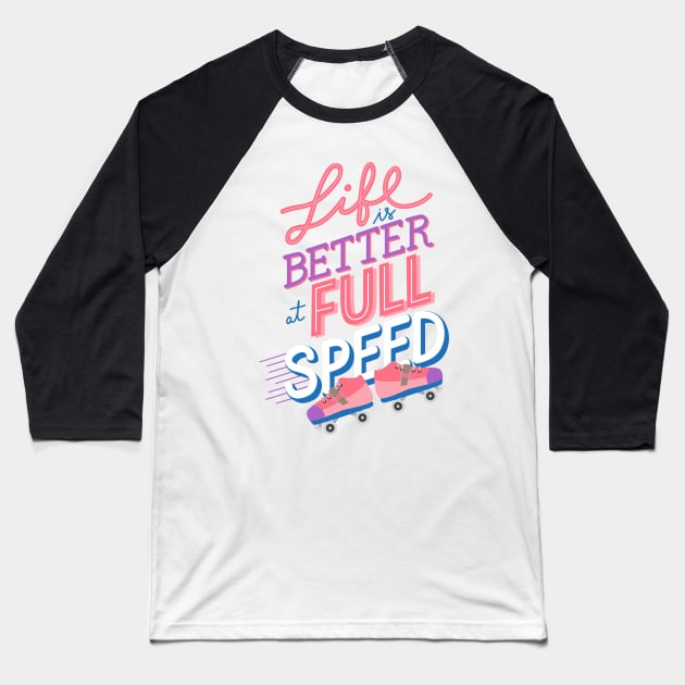 Life is better at Full Speed Baseball T-Shirt by StrongGirlsClub